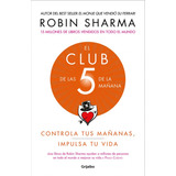 El Club De Las 5 De La Mañana. Robin Sharma. Editorial Grijalbo En Español. Tapa Blanda