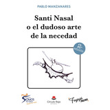 Santi Nasal O El Dudoso Arte De La Necedad, De Manzanares  Pablo.. Grupo Editorial Círculo Rojo Sl, Tapa Blanda En Español