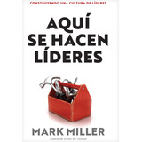 Libro: Aquí Se Hacen Líderes: Construyendo Una Cultura De Li