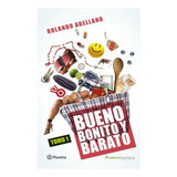 Bueno, Bonito Y Barato 1: Bueno, Bonito Y Barato 1, De Arellano, Rolando. Editorial Planeta, Tapa Blanda, Edición 1 En Español, 2008