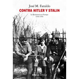 Contra Hitler Y Stalin, La Resistencia En Europa (1936-1956)