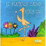Libro Infantil El Flamenco Calvo: Libro Infantil El Flamenco Calvo, De Amalia Low. Serie 1, Vol. 1. Editorial B De Blok, Tapa Blanda, Edición Original En Español, 2022
