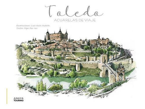 Toledo. Acuarelas De Viaje, De Ruiz Padron, Luis. Editorial Anaya Touring, Tapa Dura En Español