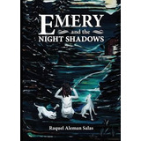 Libro Emery And The Night Shadows - Raquel Aleman Salas