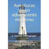 Libro: Aventuras De Un Adolescente Moderno: V. Viviendo