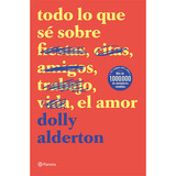 Todo Lo Que Sé Sobre El Amor, De Dolly Alderton., Vol. 1.0. Editorial Planeta, Tapa Blanda En Español, 2023