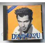 Double You  We All Need Love Cd Nac. Please Don't Go !!!