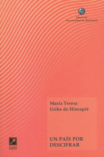 Un País Por Descifrar, De María Teresa Uribe De Hincapié. Editorial U. De Antioquia, Tapa Blanda, Edición 2023 En Español