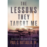 Libro The Lessons They Taught Me: How Tragedy Transformed...