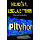 Libro: Iniciación Al Lenguaje Python: Manual Práctico (spani