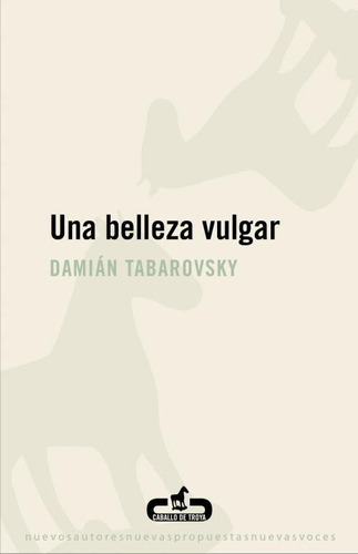 Una Belleza Vulgar, De Tabarovsky, Damián. Editorial Caballo De Troya, Tapa Blanda En Español