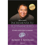 Incrementa Tu Iq Financiero, De Kiyosaki, Robert T.. 0 Editorial Debolsillo, Tapa Blanda En Español, 2022