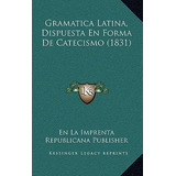 Libro Gramatica Latina, Dispuesta En Forma De Catecismo (...