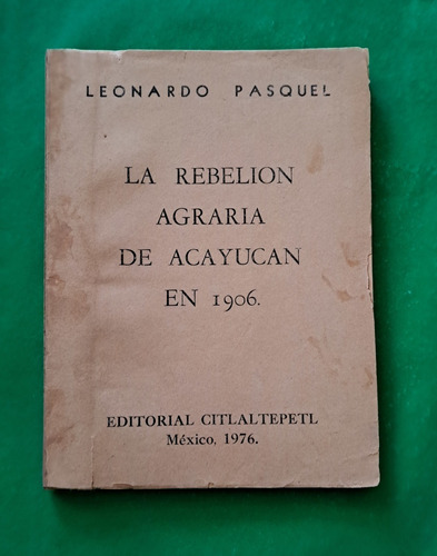 La Rebelión Agraria De Acayucan En 1906 . Leonardo Pasquel