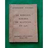 La Rebelión Agraria De Acayucan En 1906 . Leonardo Pasquel