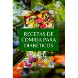 Libro: Recetas De Comida Para Diabéticos: Todos Sobre Diabet