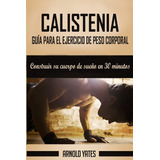 Libro: Calistenia: Completa Guía De Ejercicios De Peso Corpo