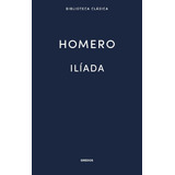 La Iliada. Homero. Biblioteca Clásica Gredos
