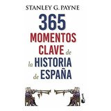 365 Momentos Clave De La Historia De España - Stanley G.  Pa