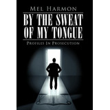 By The Sweat Of My Tongue - Mel Harmon (hardback)
