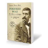 Porfirio Díaz. Su Vida Y Su Tiempo Ii. La Ambición 186 71-7x