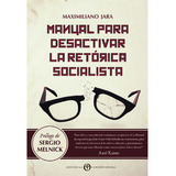 Manual Para Desactivar La Retórica Socialista, De Jara Pozo, Maximiliano.., Vol. 1.0. Editorial Conservadora, Tapa Blanda, Edición 1.0 En Español, 2016