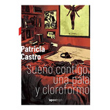 Livro Sueño Contigo Una Pala Y Cloroformo De Castro Escudero