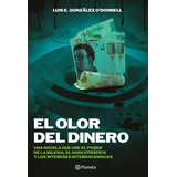 El Olor Del Dinero: Una Novela Que Une El Poder De La Iglesia, El Narcotráfico Y Los Intereses Internacionales, De González O'donnell, Luis. Serie Fuera De Colección Editorial Planeta México, Tapa Bla