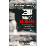 Fuimos Soldados - Marcelo Larraquy