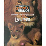 Diario De Grandes Felinos. Leones, De Jonathan Scott Y Ángela Scott. 9681680329, Vol. 1. Editorial Editorial Fondo De Cultura Económica, Tapa Blanda, Edición 2006 En Español, 2006