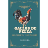 Gallos De Pelea: Secretos De Una Pasion Prohibida -el Gallo