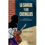 Simón Soto | La Sangre Y Los Cuchillos, De Soto, Simón. Editorial Planeta En Español