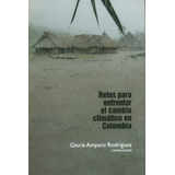 Retos Para Enfrentar El Cambio Climatico En Colombia, De Rodríguez, Gloria Amparo. Editorial Universidad Del Rosario, Tapa Blanda, Edición 1 En Español, 2020