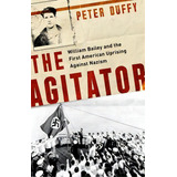 The Agitator : William Bailey And The First American Uprising Against Nazism, De Peter Duffy. Editorial Publicaffairs, Tapa Dura En Inglés
