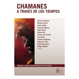 Chamanes A Través De Los Tiempos/ Crónicas Y Testimonios.