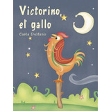 Victorino, El Gallo, De Dulfano, Carla. Editorial Infantil En Español