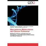 Marcadores Moleculares Del Cancer Pulmonar, De Fabio Anc Aristiz Bal Guti Rrez. Eae Editorial Academia Espanola, Tapa Blanda En Español