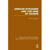 Libro Gregor Strasser And The Rise Of Nazism - Peter D. S...