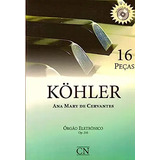 Livro Kohler 16 Peças - Órgão Eletrônico Op 210 (não Acompanha Cd) - Ana Mary De Cervantes [2013]