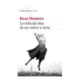 Libro La Ridícula Idea De No Volver A Verte, Rosa Montero Editorial Booket