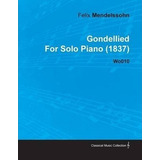 Gondellied By Felix Mendelssohn For Solo Piano (1837) Wo0...