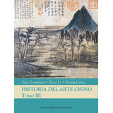 Historia Del Arte Chino: De Las Cinco Dinast?as A La Dinast?a Yuan. Tomo Iii, De Xue Yongnian. Serie 6075028682, Vol. 1. Editorial Universidad Veracruzana, Tapa Blanda, Edición 2020 En Español, 2020