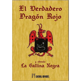 El Verdadero Dragón Rojo Y Además La Gallina Negra
