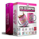 Pack Artes Sublimação Canecas Dia Das Mães 115 Estampas