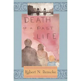 Death Of A Past Life, De Robert N Reincke. Editorial Spunky Books, Tapa Blanda En Inglés