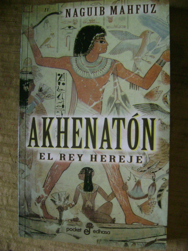 Akhenaton. El Rey Hereje. Naguid Mahfuz. Edhasa