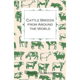 Cattle Breeds From Around The World - A Collection Of Articles On The Aberdeen Angus, The Herefor..., De Various. Editorial Read Books, Tapa Blanda En Inglés