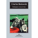 Shakespeare Nunca Lo Hizo - Charles Bukowski