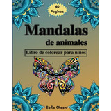 Mandalas De Animales Para Niños: Libro Para Colorear Relajan