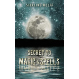 Libro Secret To Magic & Spells - Sterling Wolff